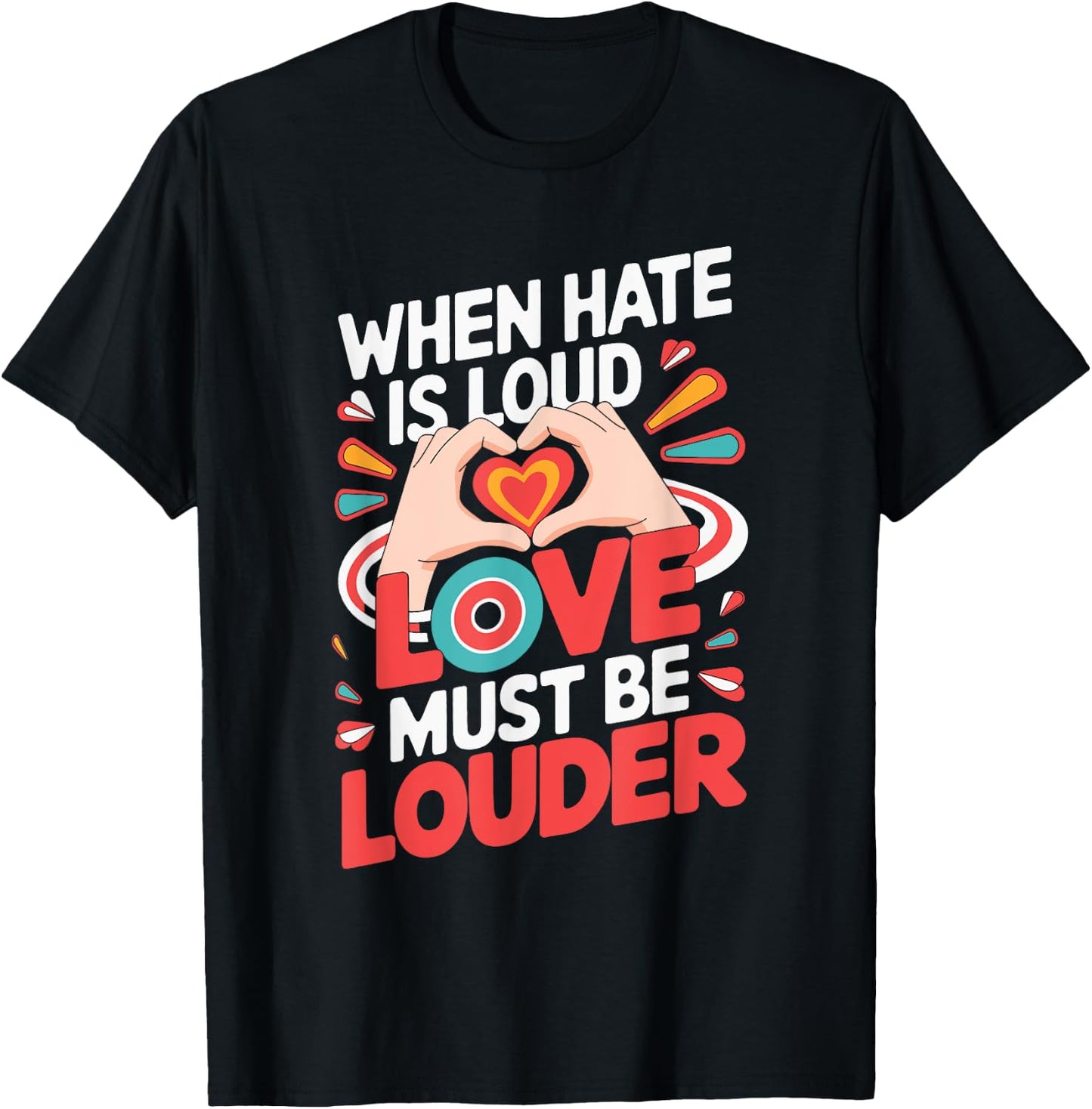 When Hate Is Loud Love Must Be Louder T-Shirt - T-Shirt | Black
