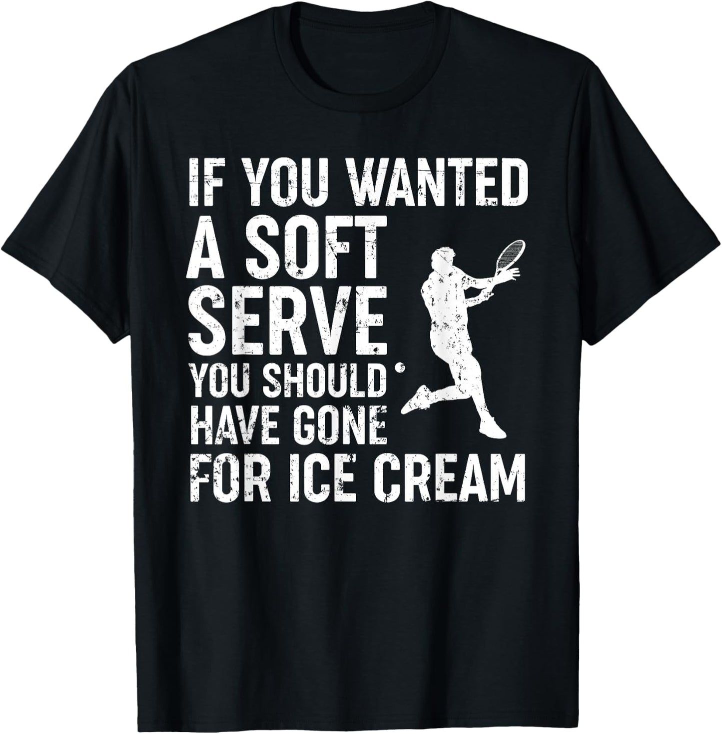If You Wanted A Soft Serve Tennis Shirt Funny Tennis Lover T-Shirt - T-Shirt | Black