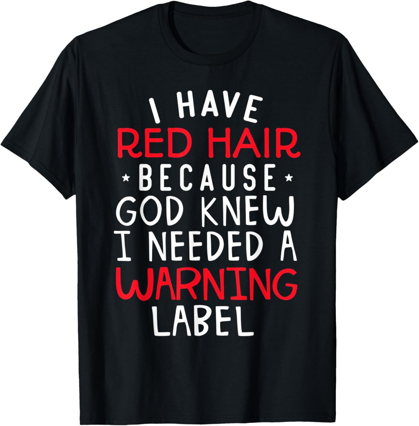 I Have Red Hair Because God Knew I Needed a Warning Label T-Shirt - T-Shirt | Black