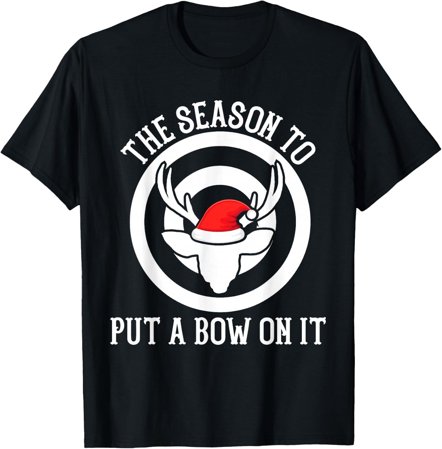 The season to put a bow on it Archery Funny Deer Bow Hunting T-Shirt - T-Shirt | Black