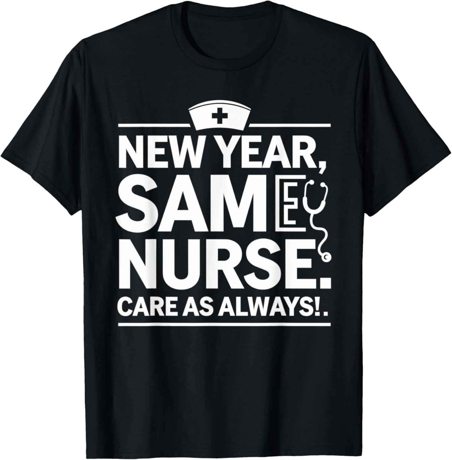 New Year for Nurses, New Year, Same Nurse Care as Always T-Shirt - T-Shirt | Black