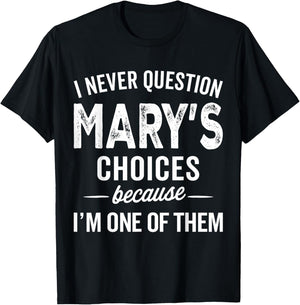 I Never Question Mary’s Choices - Mary Personalized Name T-Shirt - T-Shirt | Black