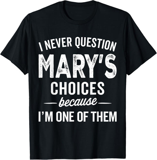 I Never Question Mary’s Choices - Mary Personalized Name T-Shirt - T-Shirt | Black