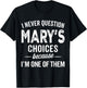 I Never Question Mary’s Choices - Mary Personalized Name T-Shirt - T-Shirt | Black