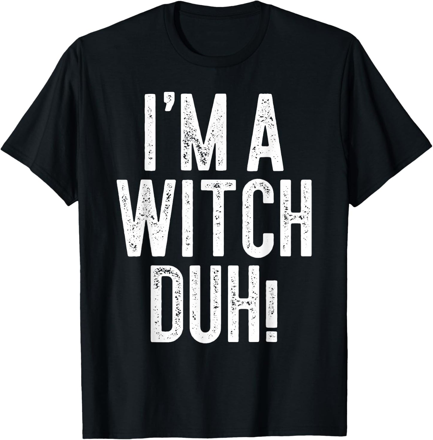 I'm A Witch Duh! Shirt Adult Men Women Kids Witch Costume T-Shirt - T-Shirt | Black
