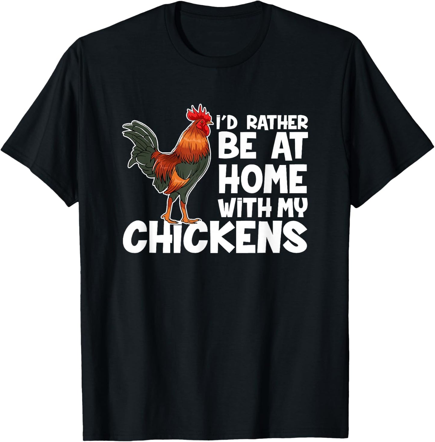 Chicken Farmer I Would Rather Be At Home With My Chickens. T-Shirt - T-Shirt | Black