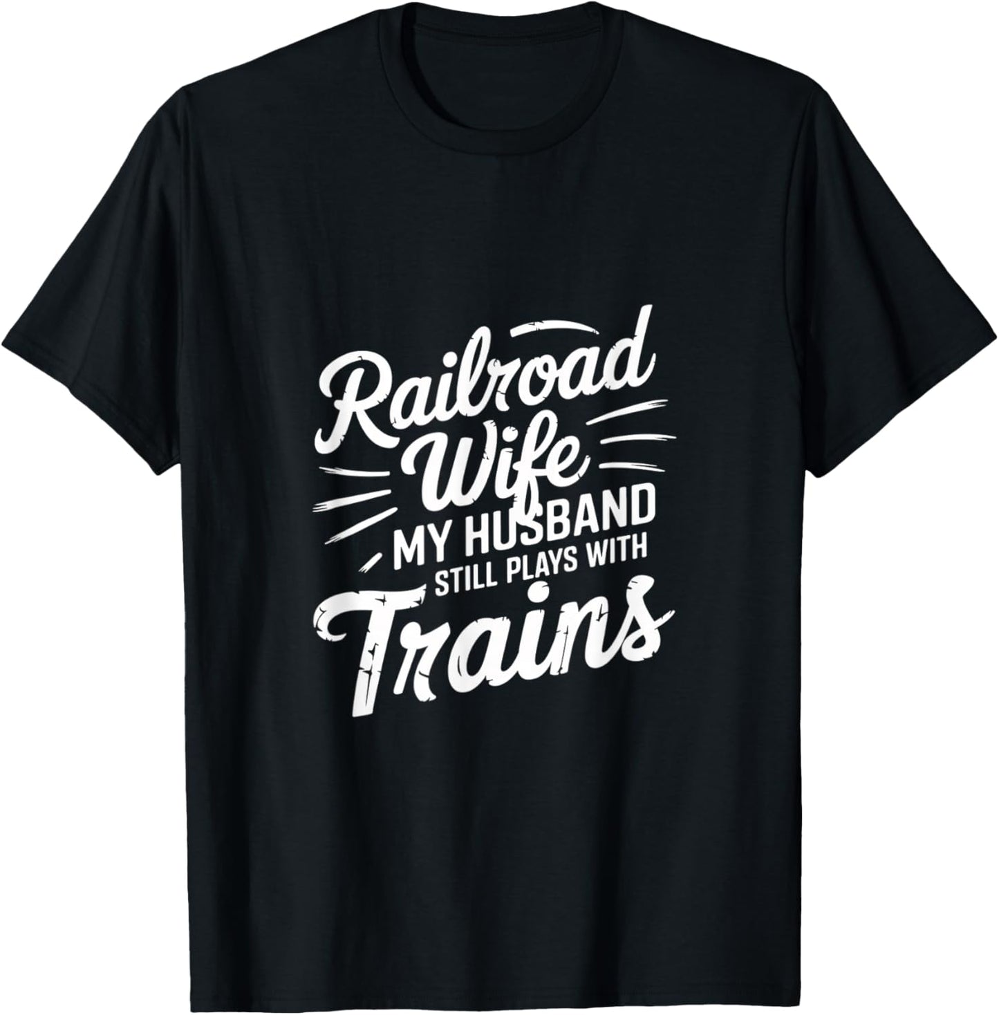 Railroad Wife My Husband Still Plays With Trains T-Shirt - T-Shirt | Black