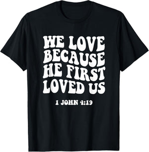 We Love Because He Fist Loved Us 1 John 4:19 Christian Faith T-Shirt - T-Shirt | Black