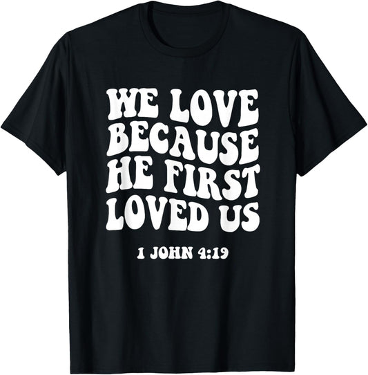 We Love Because He Fist Loved Us 1 John 4:19 Christian Faith T-Shirt - T-Shirt | Black