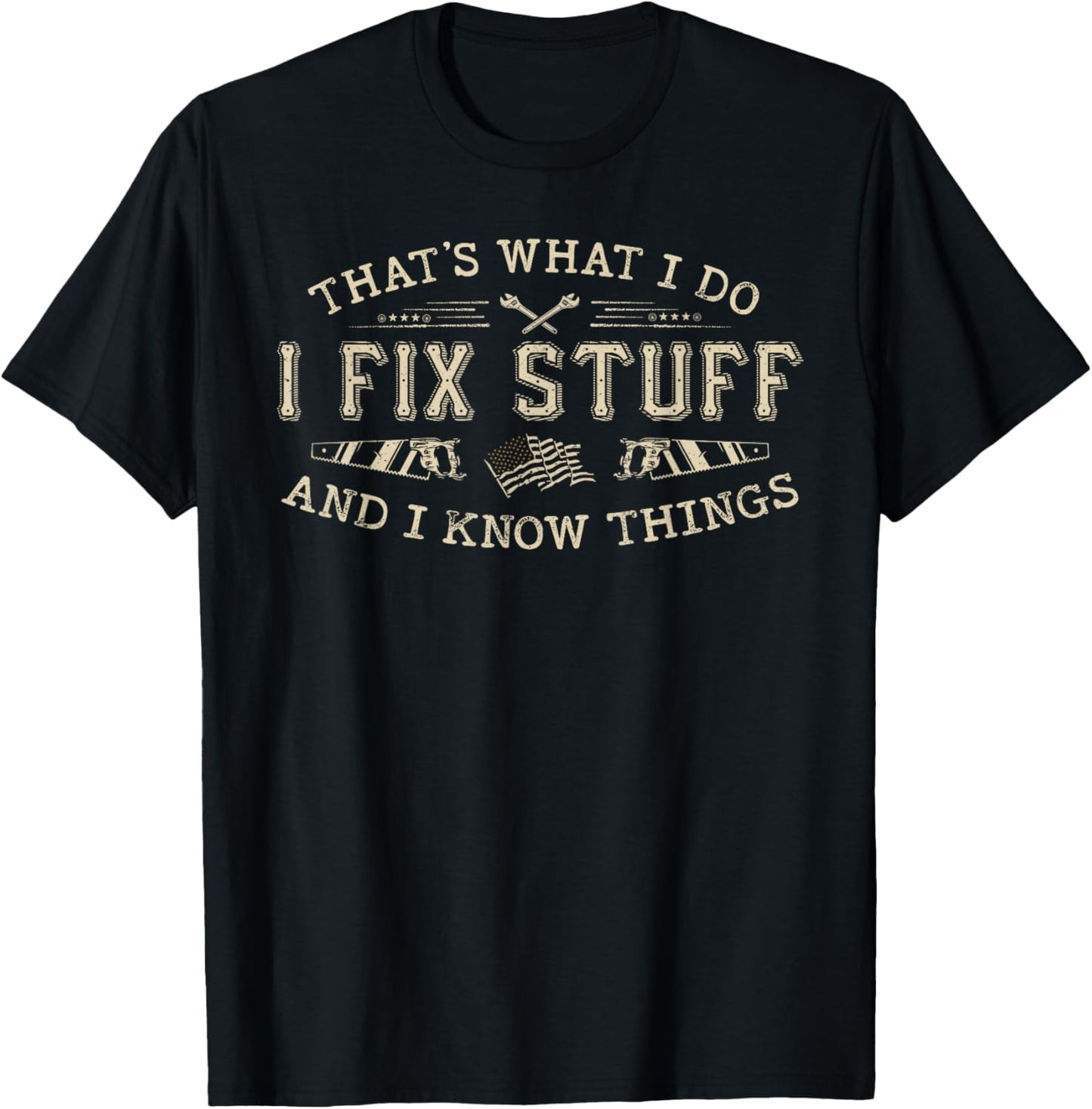 That's What I Do I Fix Stuff and I Know Things Funny Men Dad T-Shirt - T-Shirt | Black