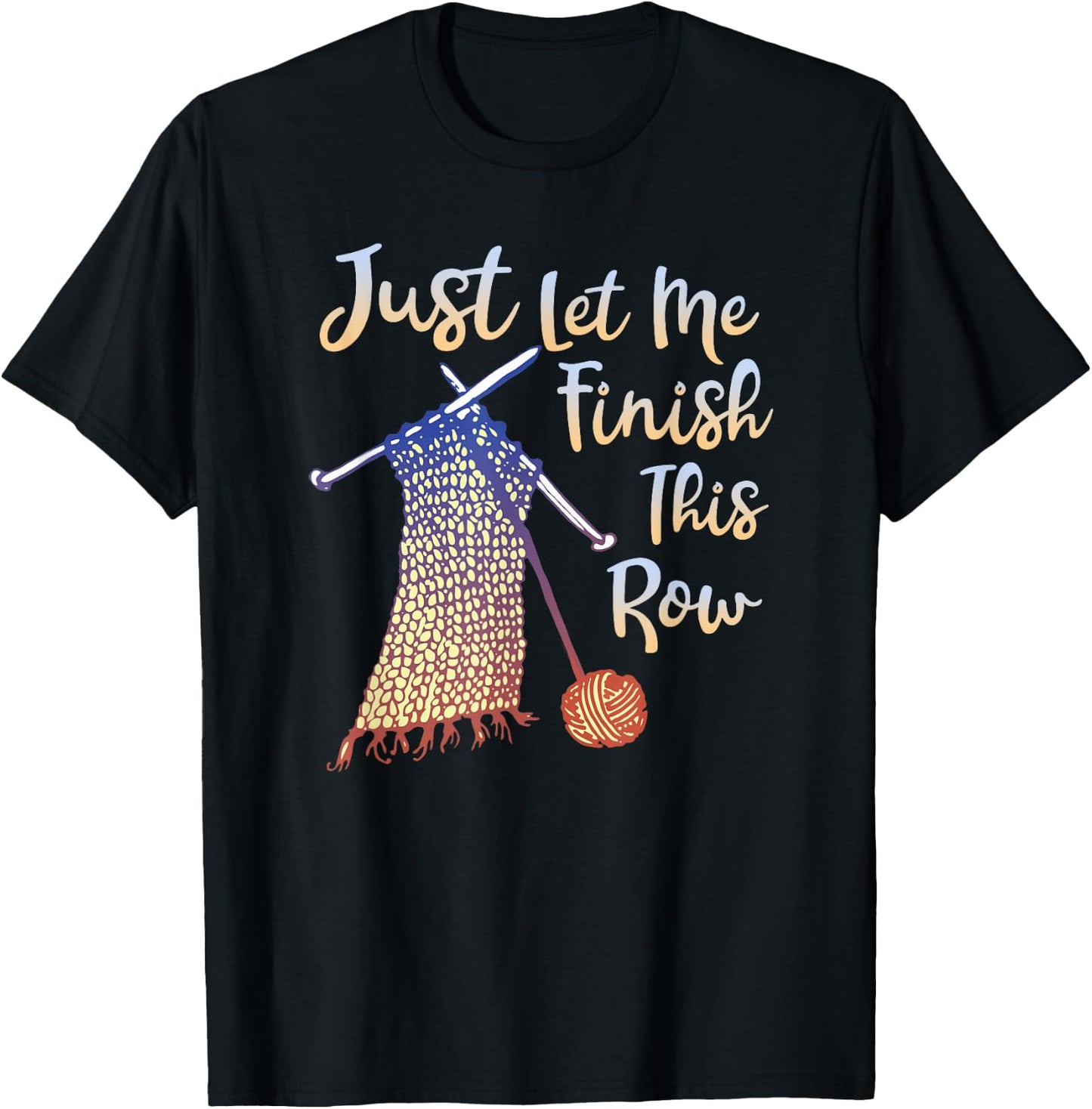 Just Let Me Finish This Row Knitting Quote T-Shirt - T-Shirt | Black