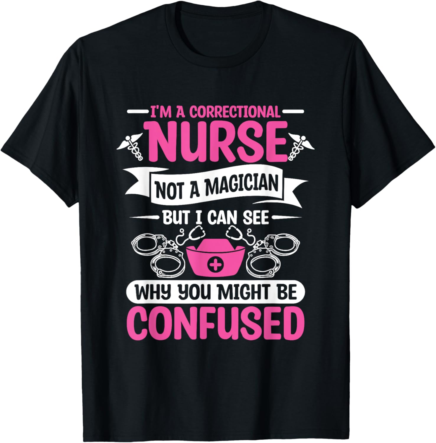 I'm A Correctional Nurse Not A Magician RN Nurses T-Shirt - T-Shirt | Black