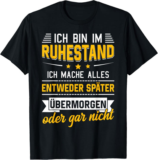 Ich Bin Im Ruhestand Ich Mache Alles Später Rentner Rente T-Shirt - T-Shirt | Black