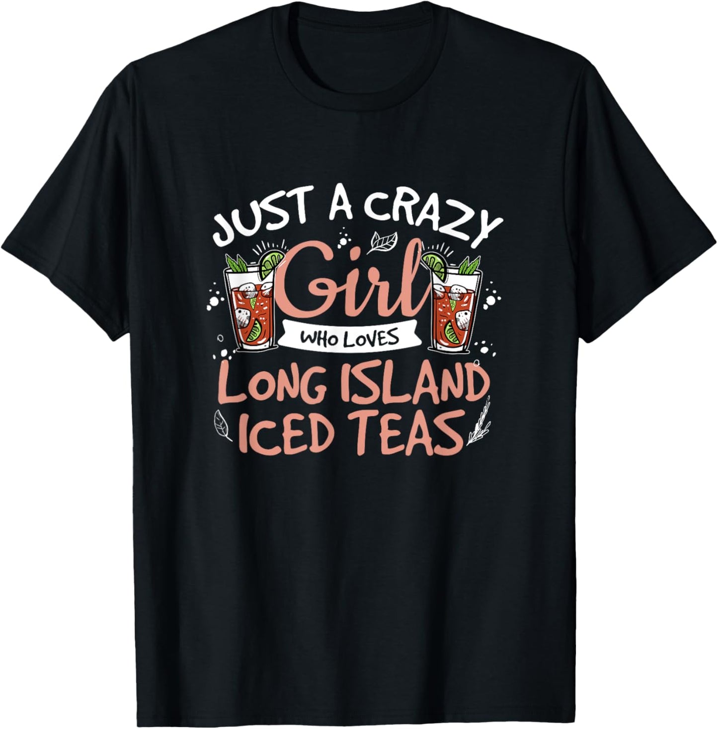 Just A Crazy Girl Cool Long Island Iced Tea Long Islands Fan T-Shirt - T-Shirt | Black