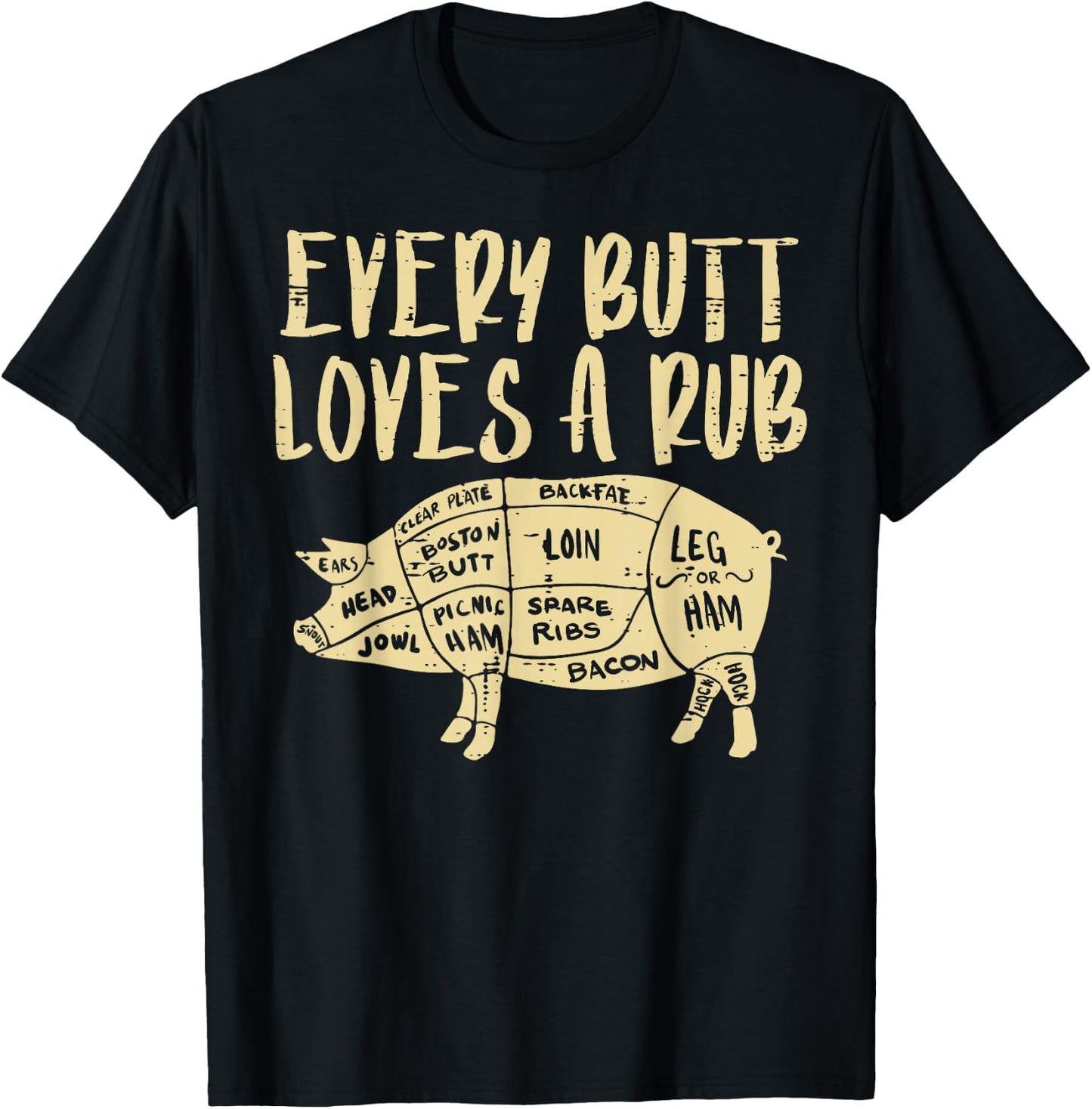 Every Butt Loves A Rub Funny Pork Bbq Grill Grilling Smoking T-Shirt - T-Shirt | Black