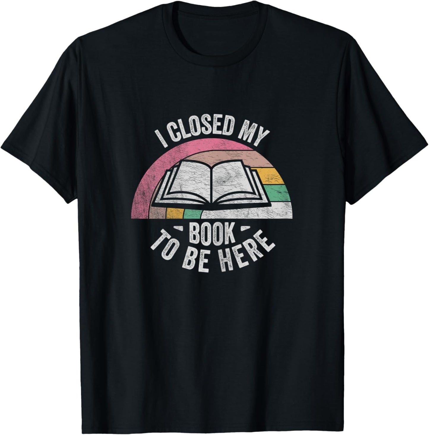 Retro Vintage I Closed My Book To Be Here Book Lover Reading T-Shirt - T-Shirt | Black