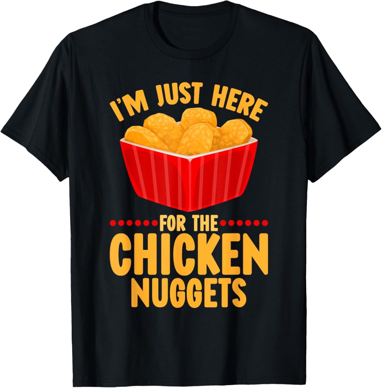 Chicken Nuggets I'm Just Here For The Chicken Nuggets T-Shirt - T-Shirt | Black