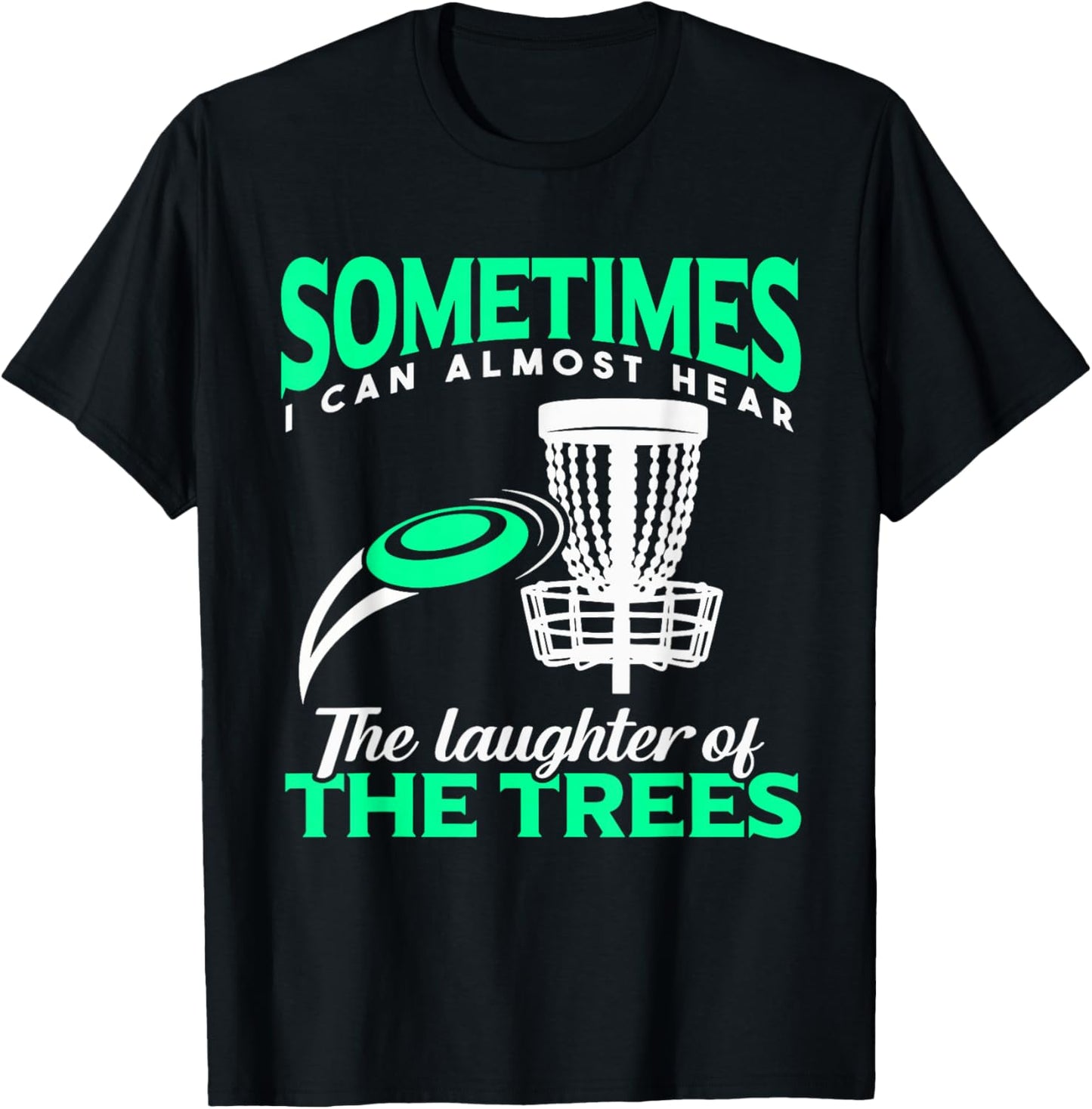 Disc Golf Player Frisbee Golf I Can Almost Hear The Laughter T-Shirt - T-Shirt | Black