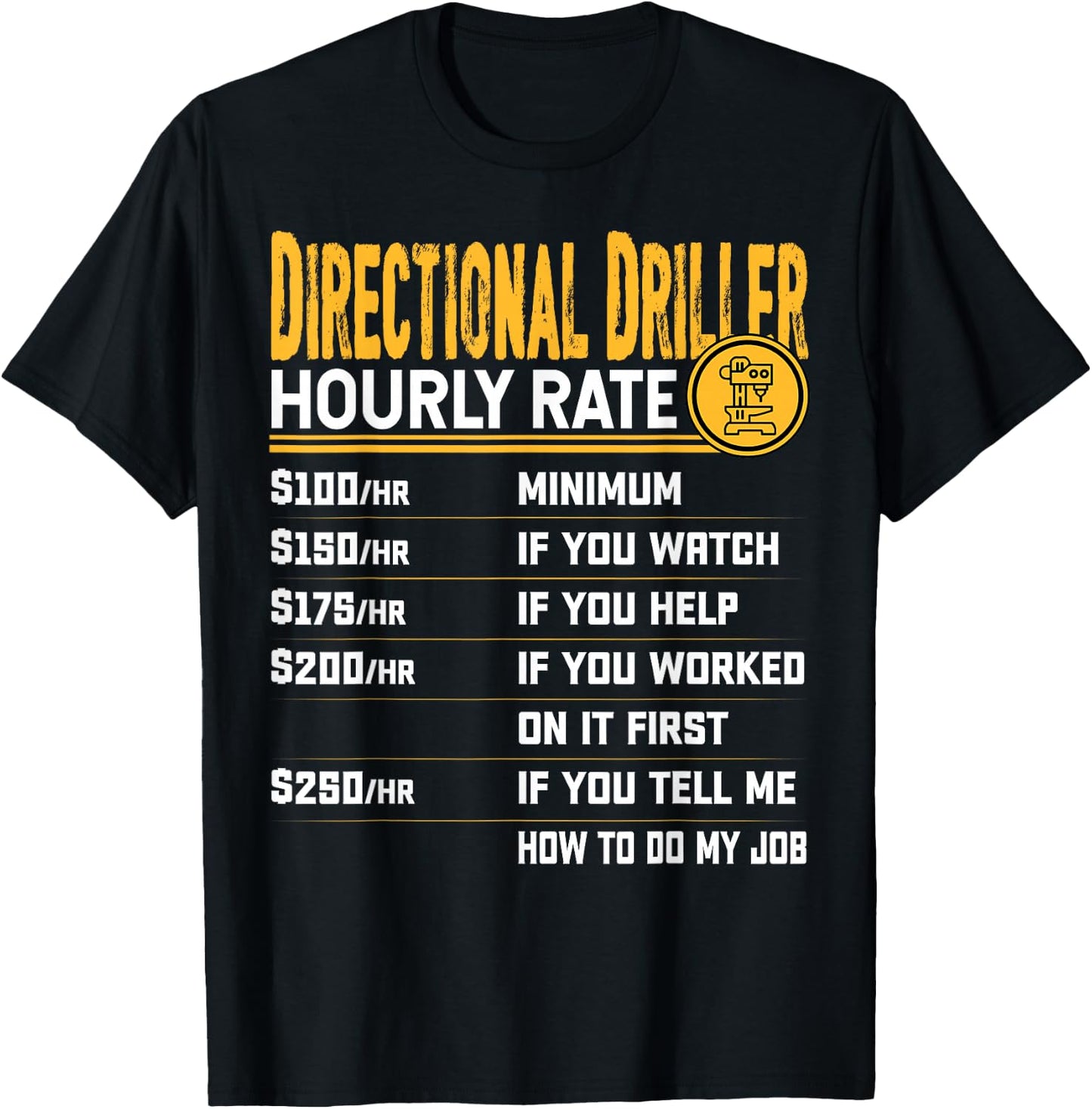 Directional Driller Hourly Rate - Funny Directional Drilling T-Shirt - T-Shirt | Black