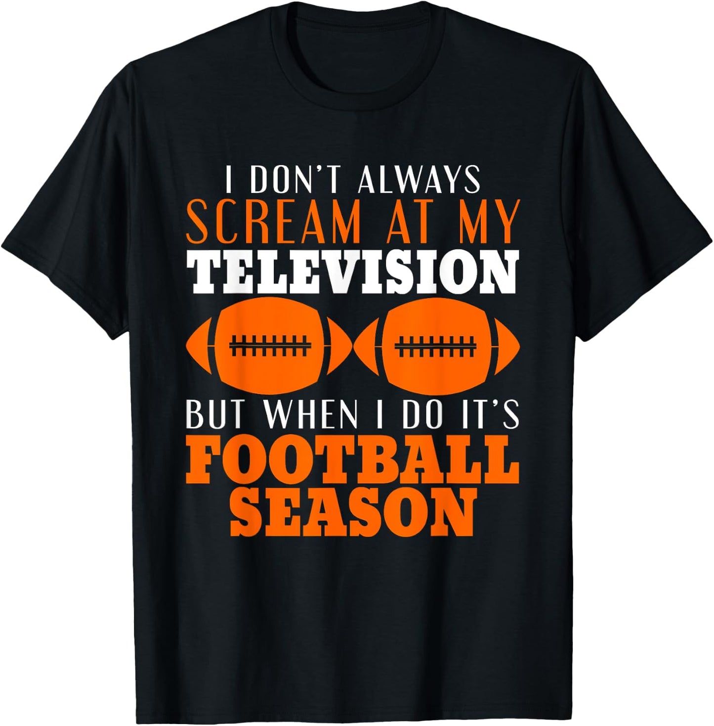 I Don't Scream At My Television But It's Football Season T-Shirt - T-Shirt | Black