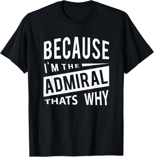 Military Promotion - Flag Officer Because I'm The Admiral ADM - That's Why T-Shirt - T-Shirt | Black
