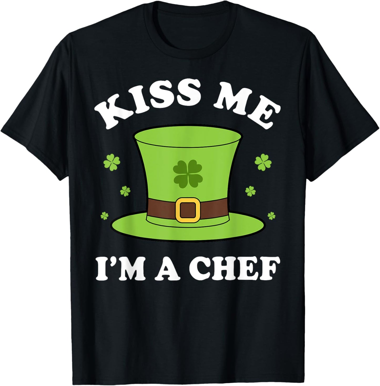 Kiss Me I'm A Chef St Patricks Day Funny T-Shirt - T-Shirt | Black