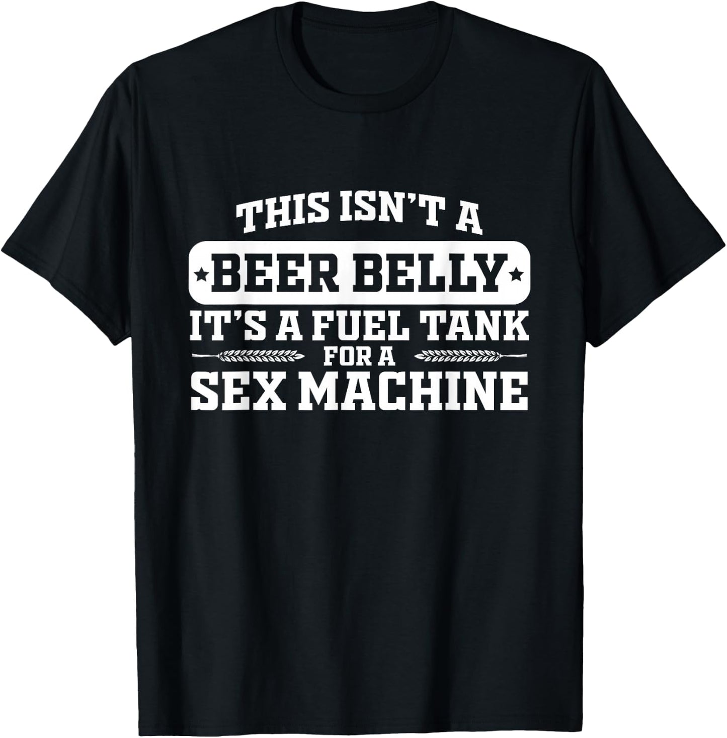 This Isn't A Beer Belly It's a Fuel Tank - Funny Humor T-Shirt - T-Shirt | Black
