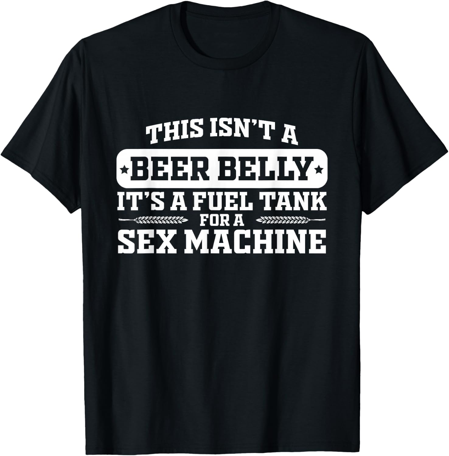 This Isn't A Beer Belly It's a Fuel Tank - Funny Humor T-Shirt - T-Shirt | Black