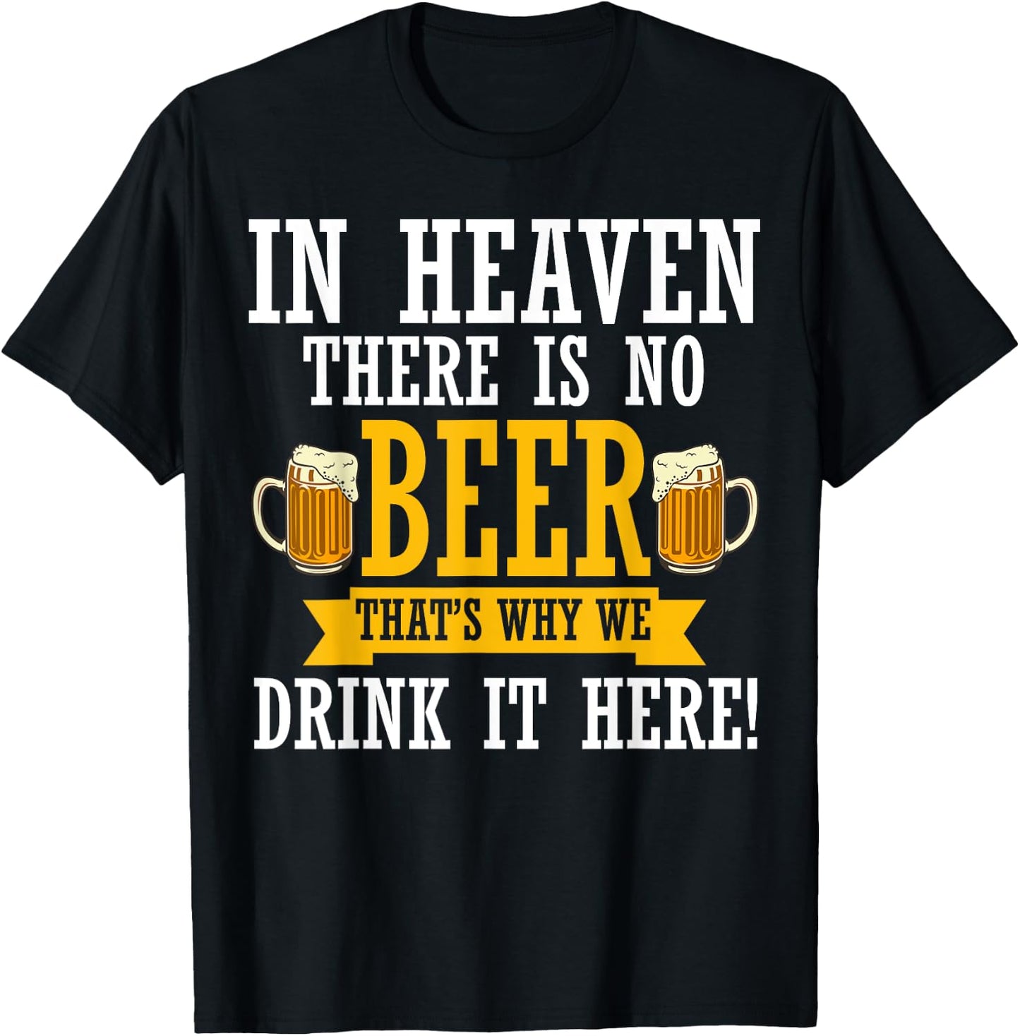 In Heaven There Is No Beer Funny Drinking Lover Beer Crew T-Shirt - T-Shirt | Black