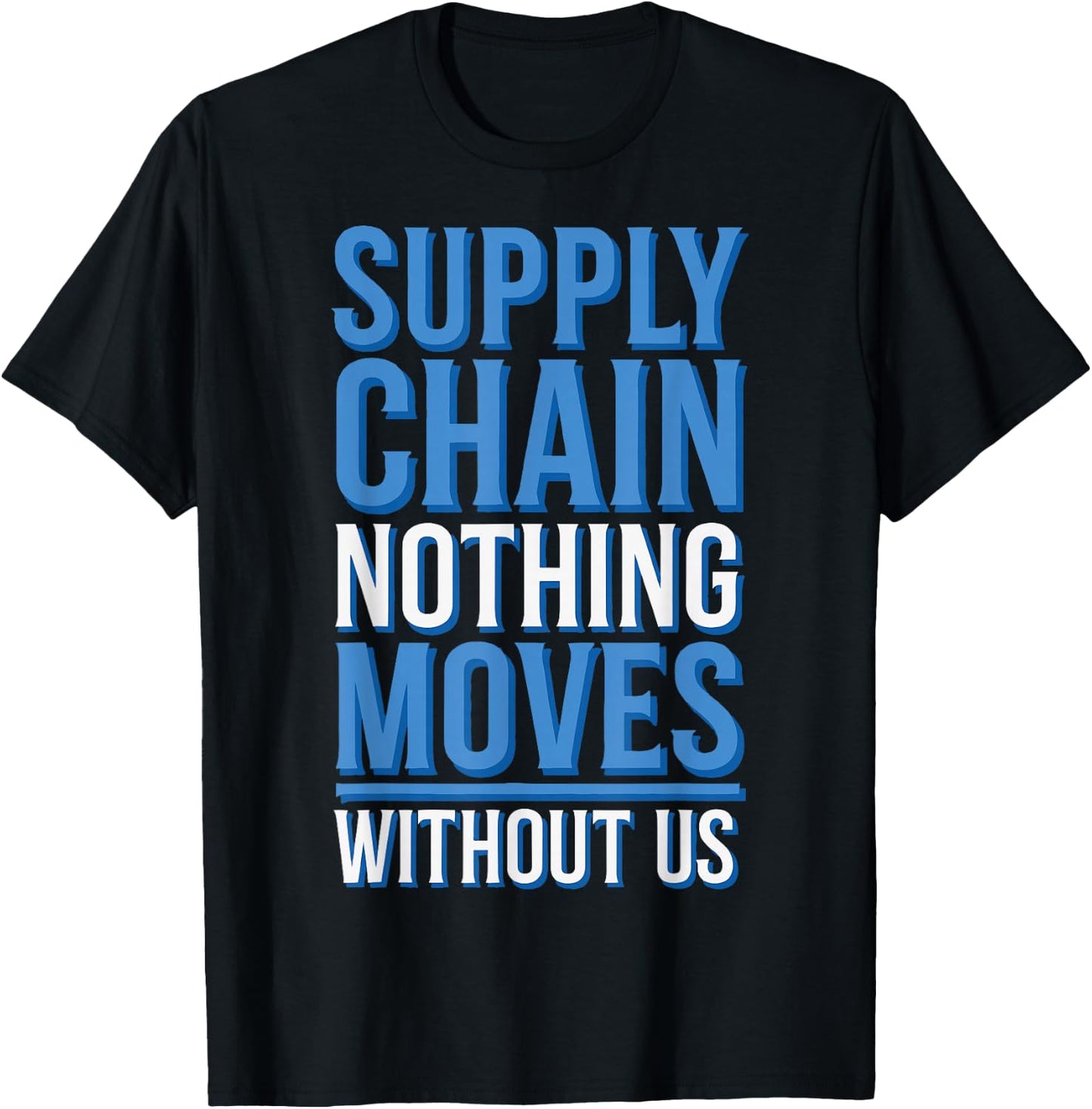 Supply Chain Nothing Moves Without Us T-Shirt - T-Shirt | Black