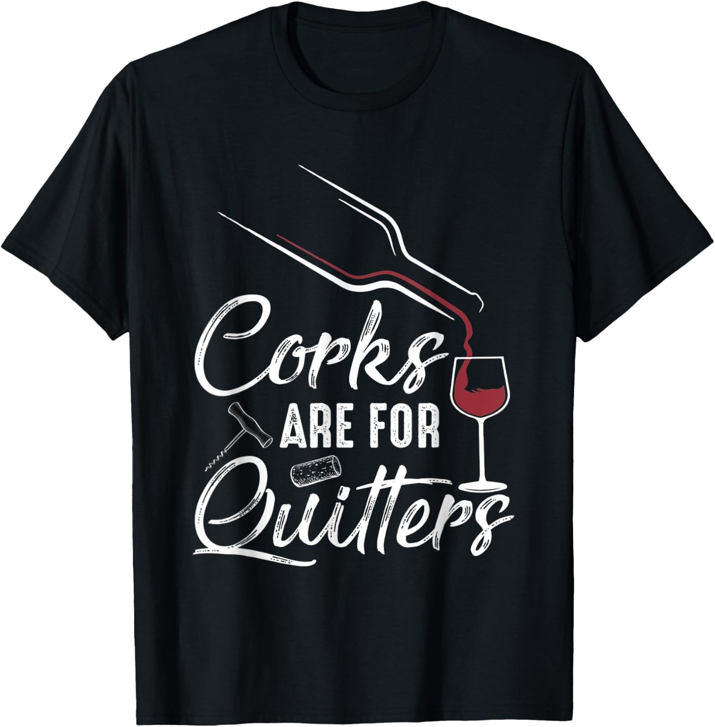 Corks Are For Quitters Funny Wine Drinking Team Festival T-Shirt - T-Shirt | Black