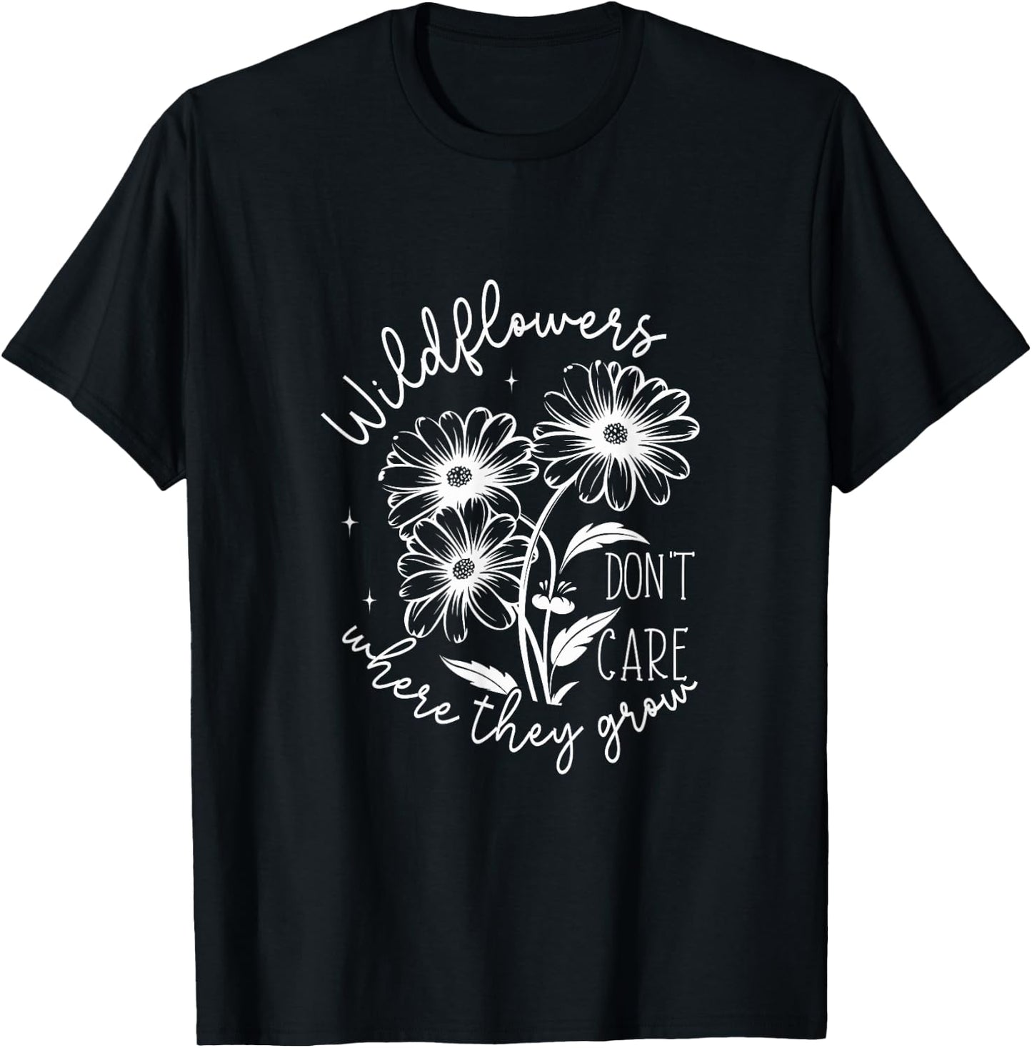 Inspirational Wildflowers Don’t Care Where They Grow T-Shirt - T-Shirt | Black