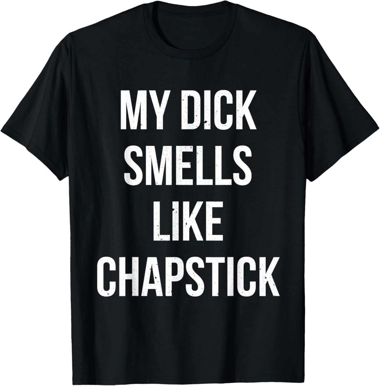 My Dick Smells Like Chapstick Quote T-Shirt - T-Shirt | Black