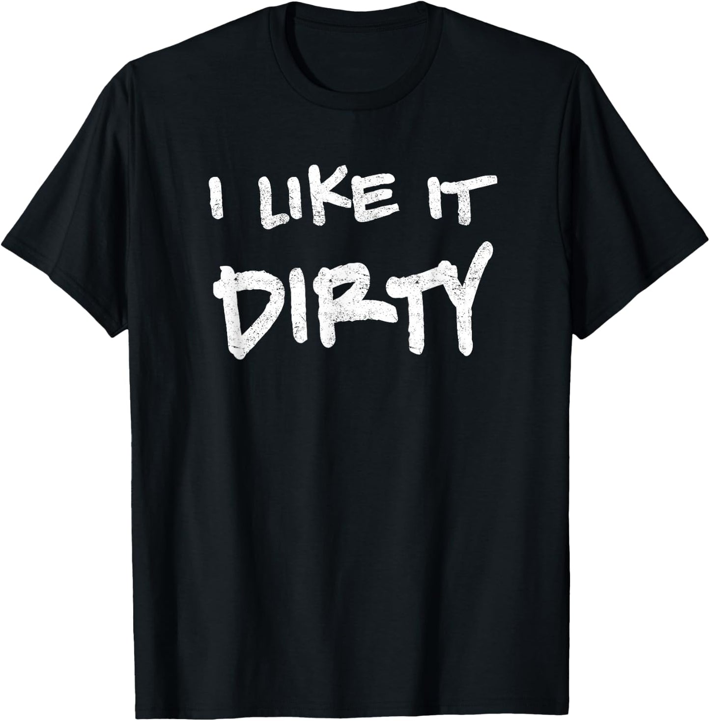 I Like It Dirty Mud Run Shirt T-Shirt - T-Shirt | Black