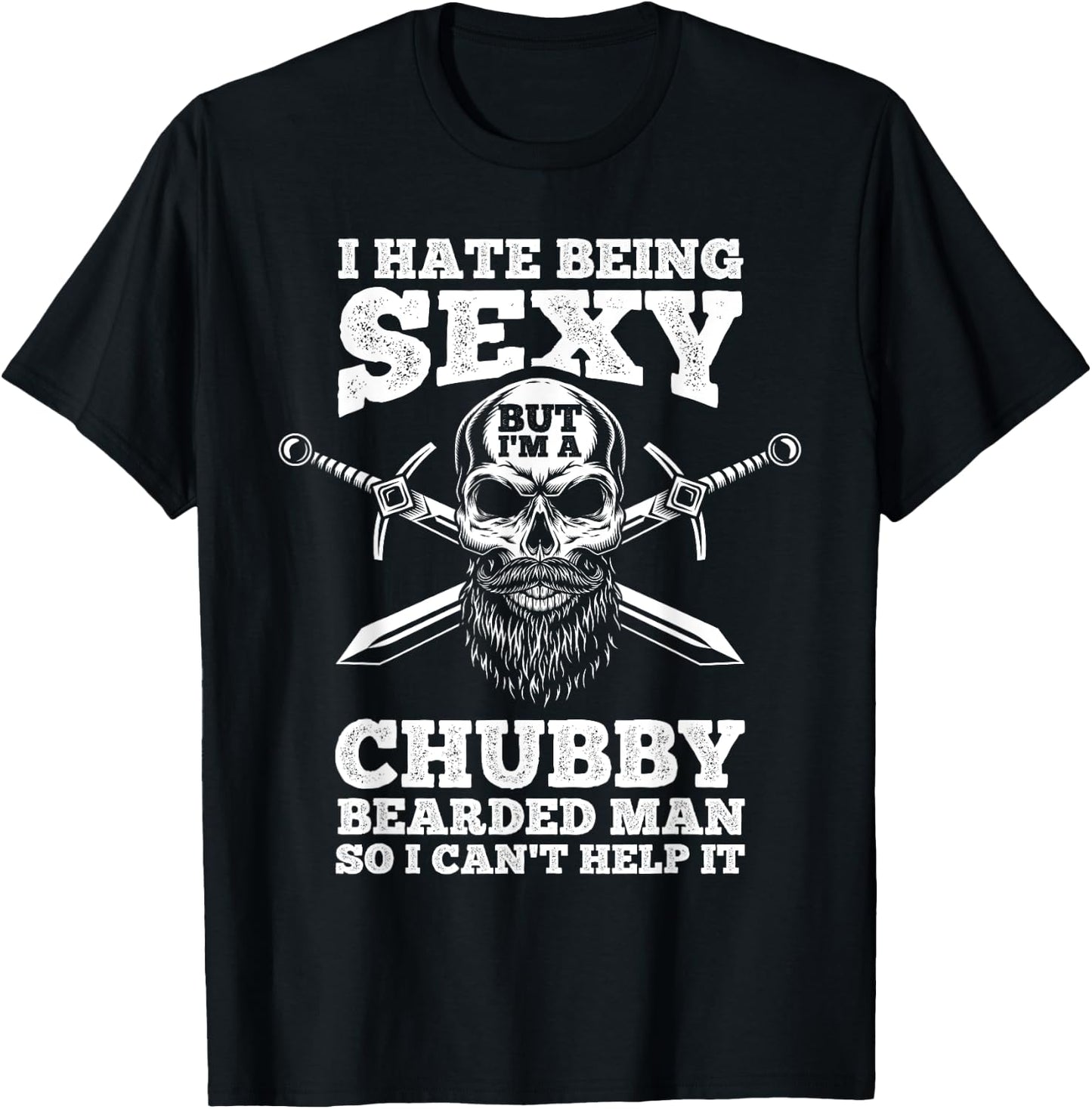 I Hate Being Sexy But I'm A Chubby Bearded Man Husband T-Shirt - T-Shirt | Black