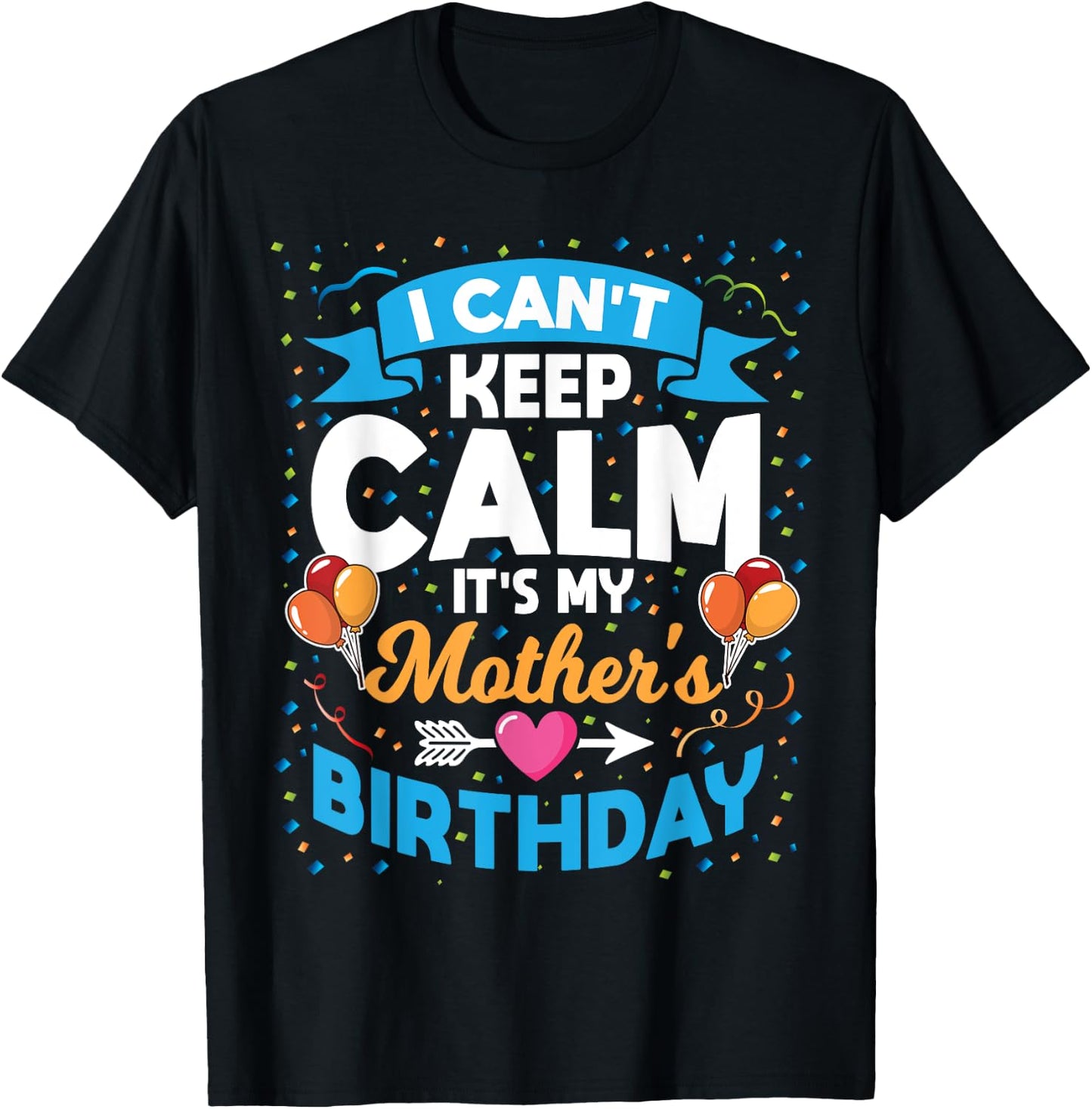 I Can't Keep Calm It's My Mother Birthday T-Shirt - T-Shirt | Black