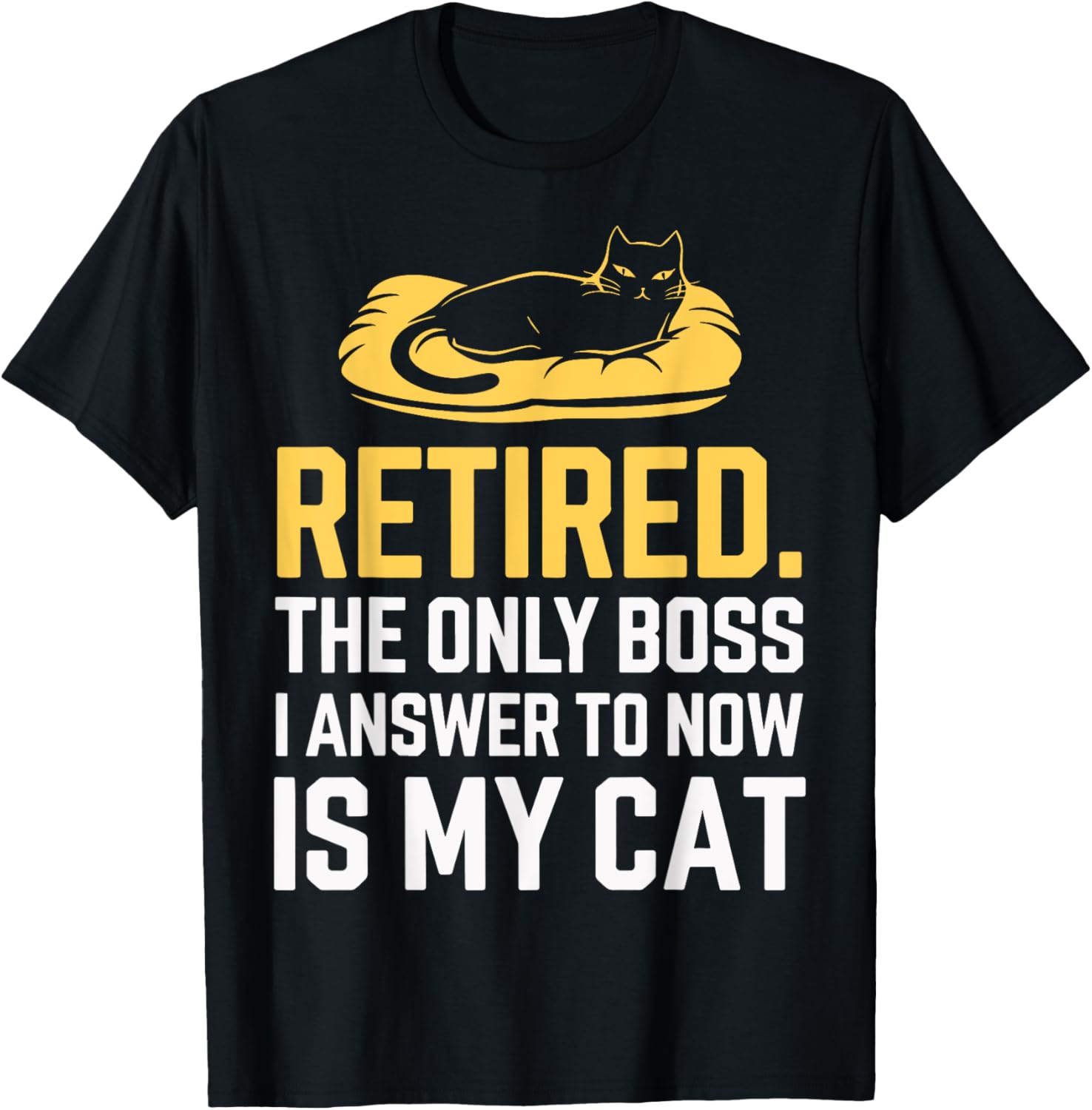 Retired The Only Boss I Answer To Now Is My Cat Women T-Shirt - T-Shirt | Black