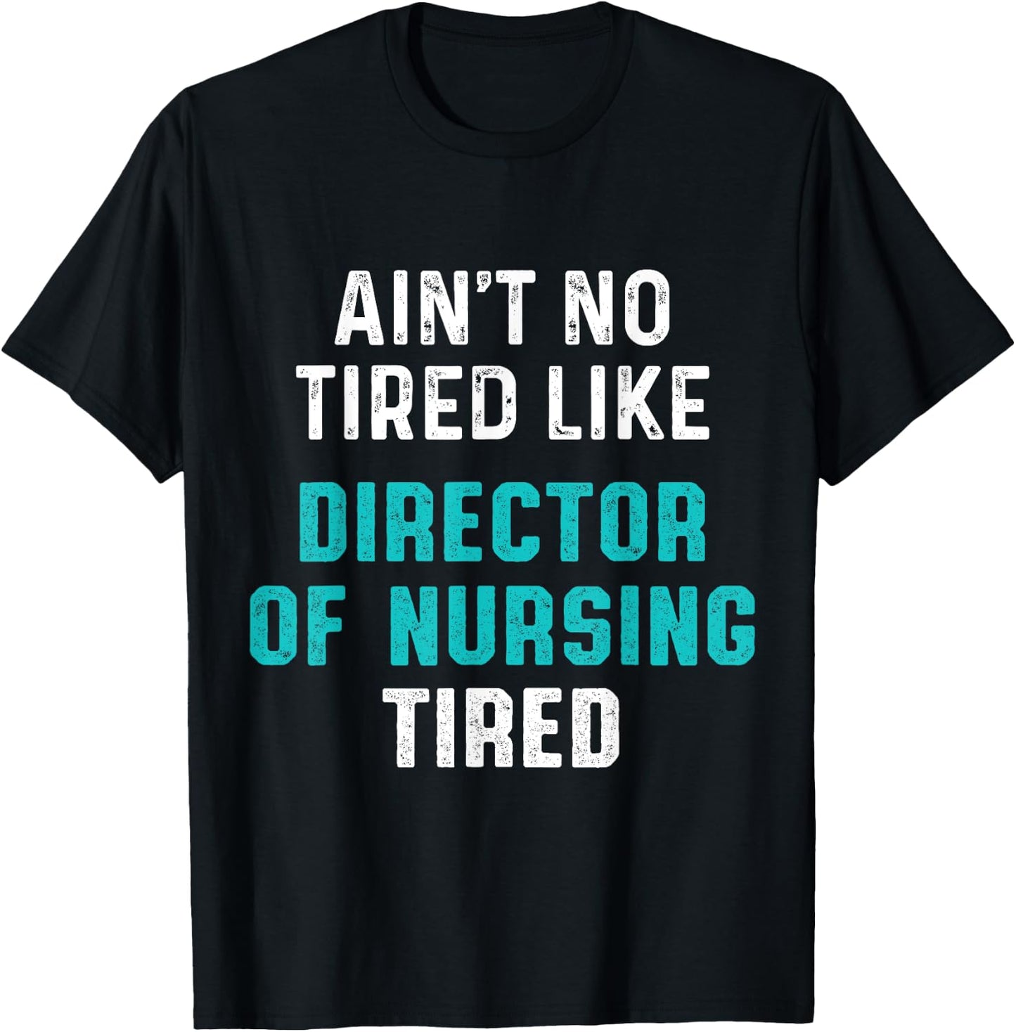 Director of Nursing Tired RN Nurse T-Shirt - T-Shirt | Black