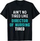 Director of Nursing Tired RN Nurse T-Shirt - T-Shirt | Black