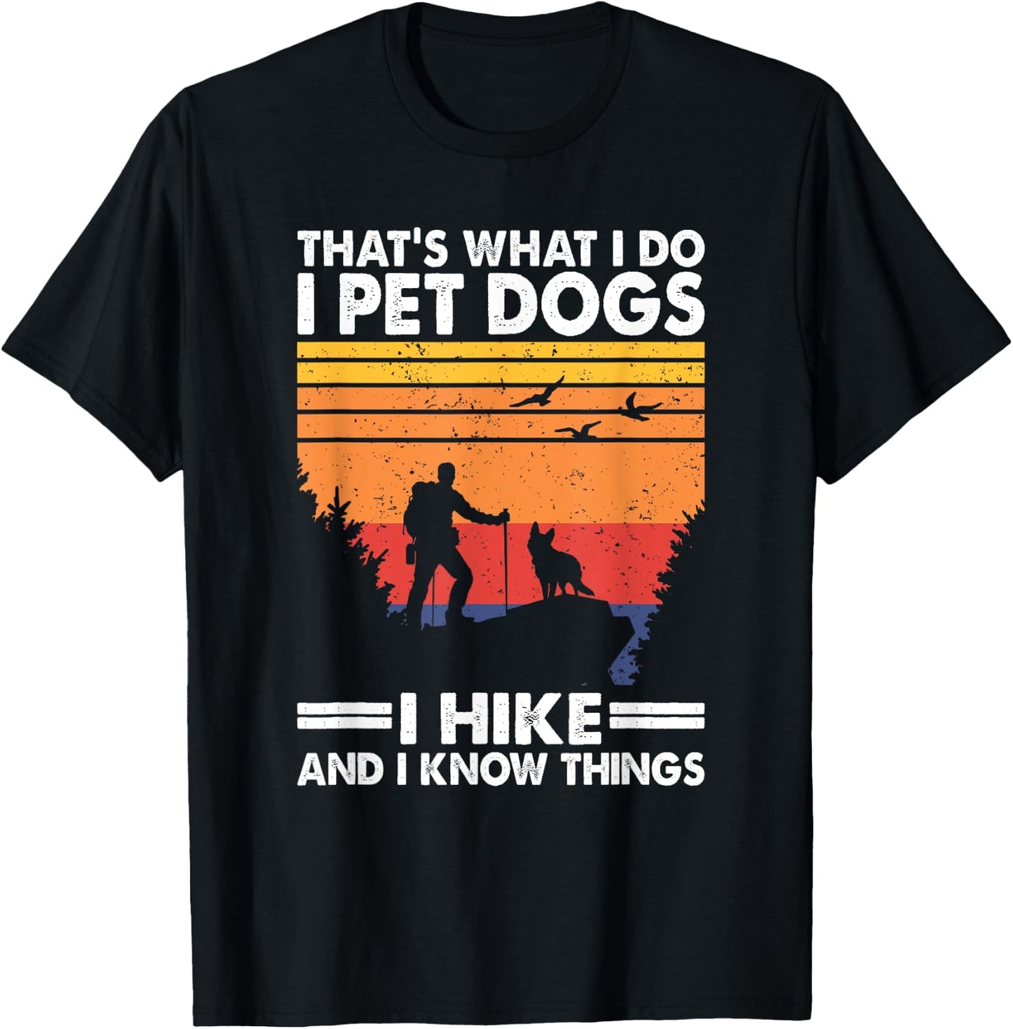 That's What I Do I Pet Dogs I Hike & I Know Things T-Shirt - T-Shirt | Black