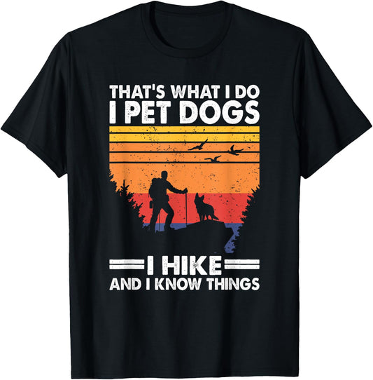 That's What I Do I Pet Dogs I Hike & I Know Things T-Shirt - T-Shirt | Black