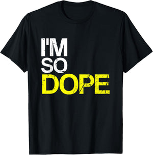 I'm So Dope Urban Hip Hop Style Funny Gift Rap T-Shirt - T-Shirt | Black