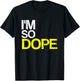I'm So Dope Urban Hip Hop Style Funny Gift Rap T-Shirt - T-Shirt | Black