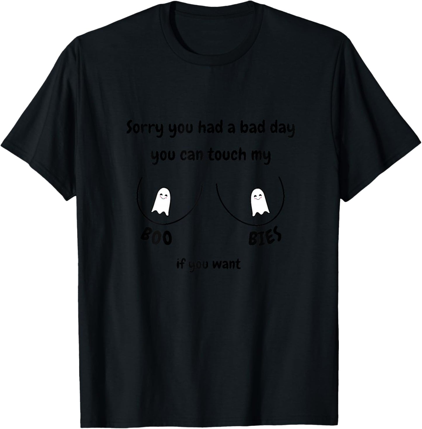 Sorry you had a bad day you can touch my boobs if you want T-Shirt - T-Shirt | Black