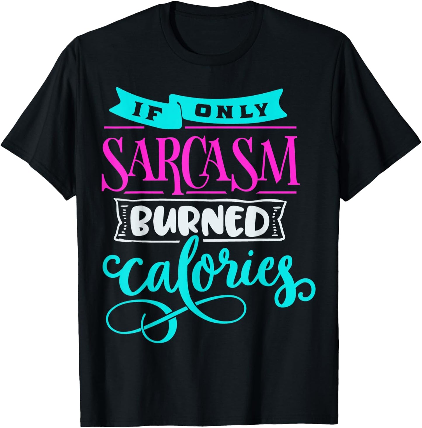 If Only Sarcasm Burned Calories Funny Sarcastic Workout T-Shirt - T-Shirt | Black