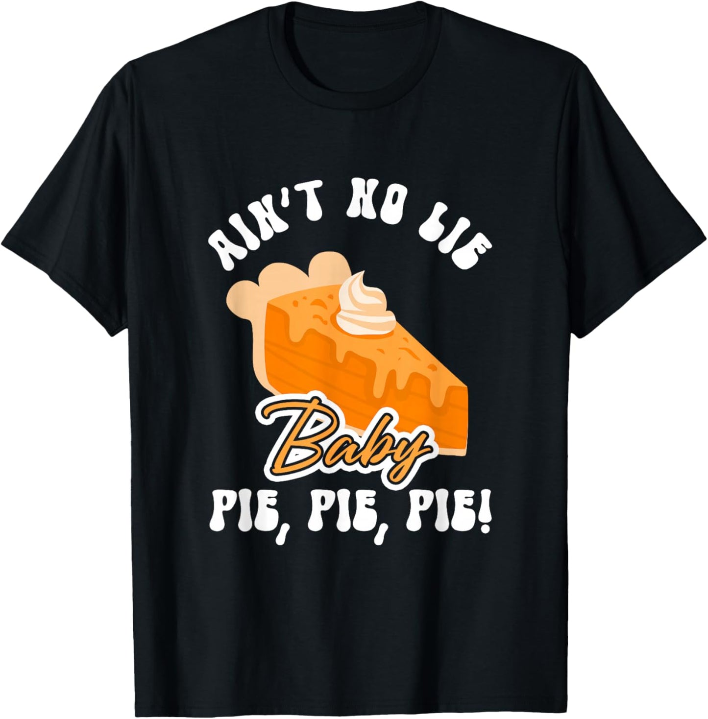 Funny Ain't No Lie Baby Pie | Thanksgiving T-Shirt - T-Shirt | Black