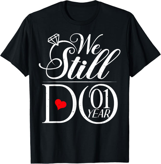 We Still Do 1 Year Funny Couple 1st Wedding Anniversary T-Shirt - T-Shirt | Black