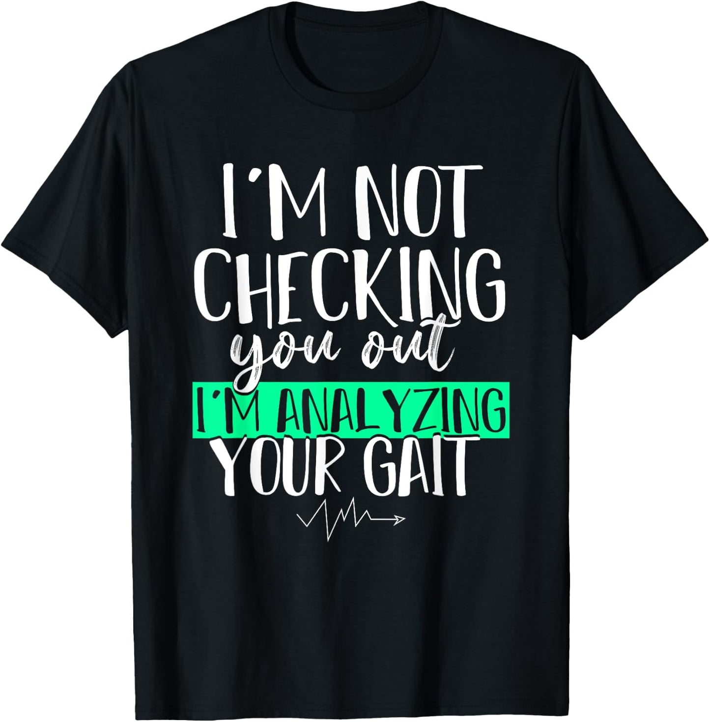 Funny DPT Gift Im Not Checking You Out Physical Therapy T-Shirt - T-Shirt | Black