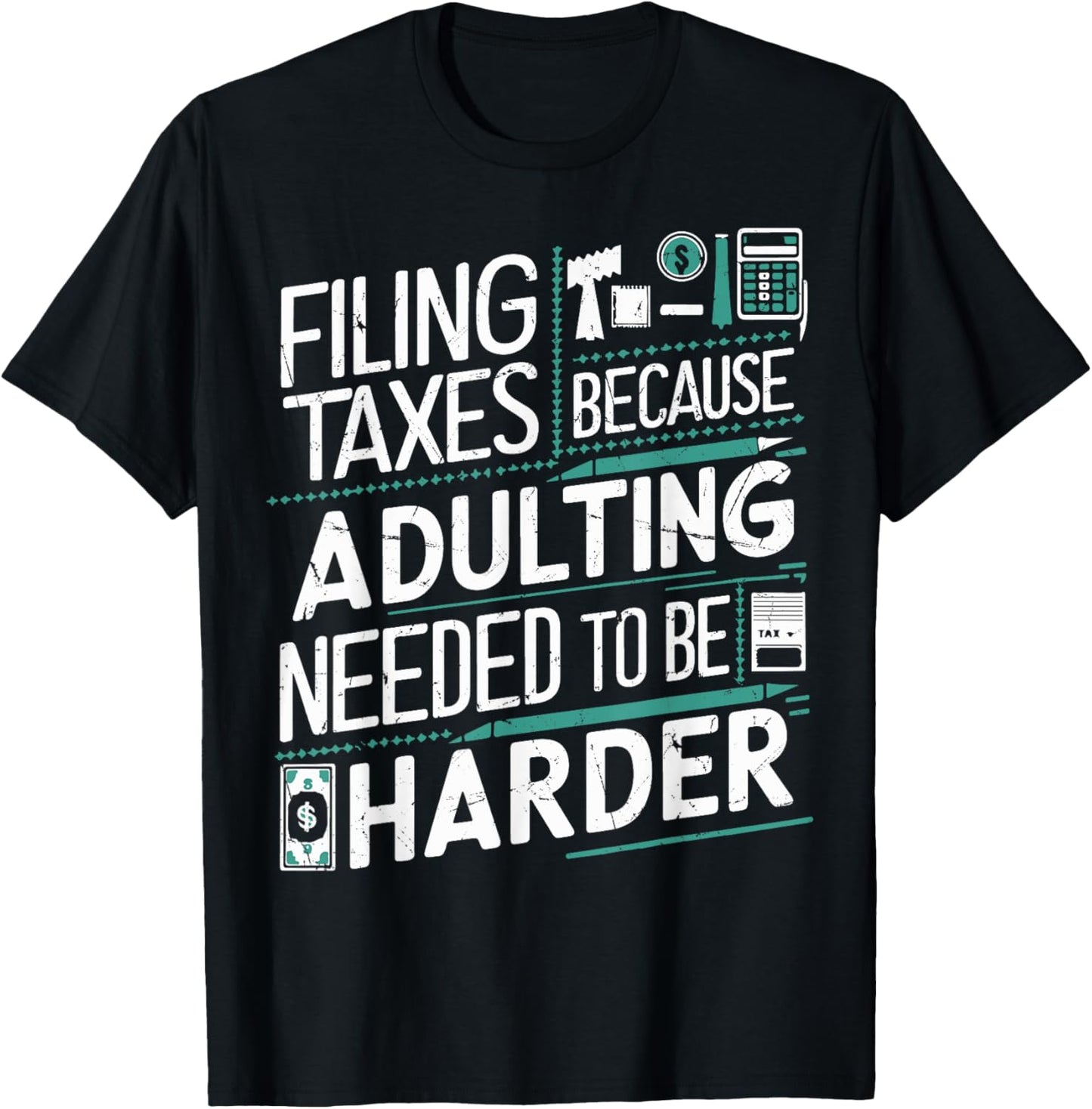 Filing Taxes Because Adulting Needed to be Harder Tax Season T-Shirt - T-Shirt | Black