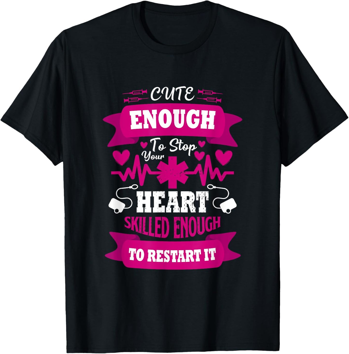 Cute enough to Stop Your Heart Skilled enough to Restart it T-Shirt - T-Shirt | Black